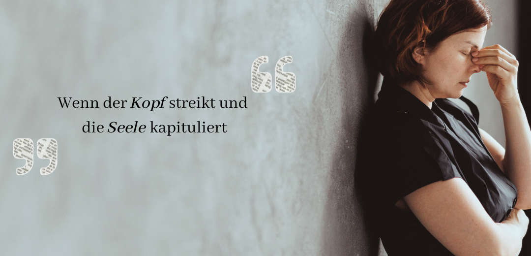 Wenn Kopf und Seele kapitulieren